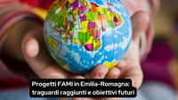 Progetti FAMI in Emilia-Romagna: traguardi raggiunti e obiettivi futuri