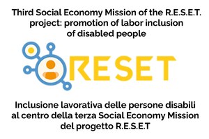 Inclusione lavorativa delle persone disabili al centro della terza Social Economy Mission del progetto R.E.S.E.T. Segui l'iniziativa on-line